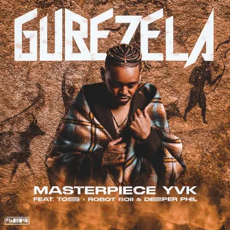 Gubezela (feat. Toss, Robot Boii & Deeper Phil) by Masterpiece YVK