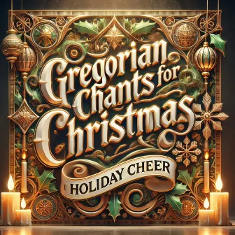 Gregorian Chants For Christmas and Holiday Cheer by Christmas Chants