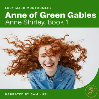 Anne of Green Gables (Anne Shirley, Book 1) by Sam Kusi