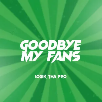 Goodbye My Fans by Logik Tha Pro