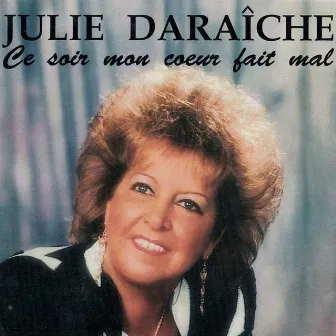 Ce soir mon coeur fait mal by Julie Daraîche