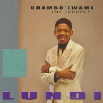 Uhambo' Lwami (My Journey) by Lundi