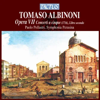 Albinoni: Opera VII - Concerti a cinque, Libro secondo by Paolo Pollastri