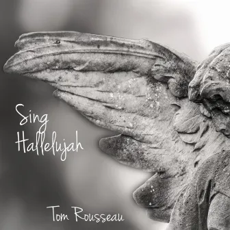 Sing Hallelujah by Tom Rousseau