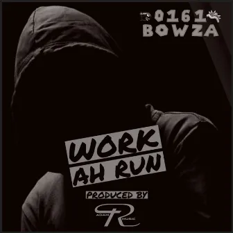 Work Ah Run by 0161Bowza