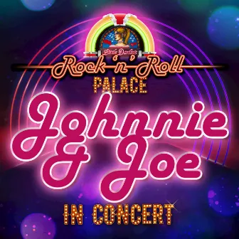 Johnnie & Joe - In Concert at Little Darlin's Rock 'n' Roll Palace (Live) by Johnnie & Joe