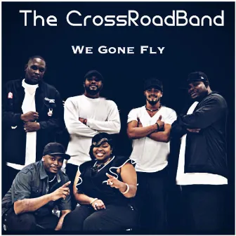 We Gone Fly by The CrossRoadBand