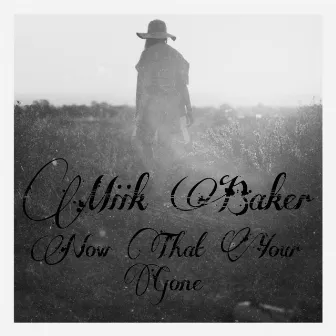 Now That You're Gone by Miik Baker