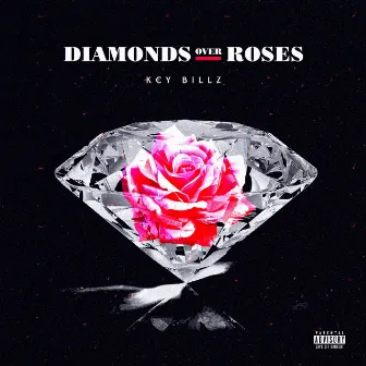 Diamonds Over Roses by Key Billz