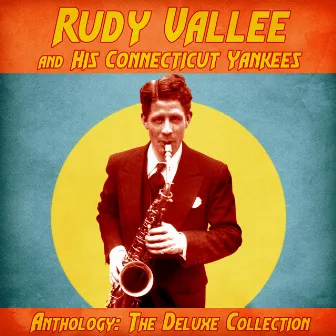 Anthology: The Deluxe Collection (Remastered) by Rudy Vallee and His Connecticut Yankees