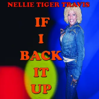 If I Back It Up - Single by Nellie Tiger Travis