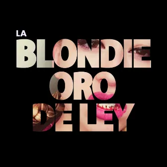 Oro de Ley by La Blondie