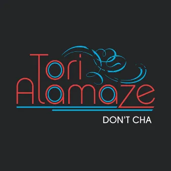 Don't Cha by Tori Alamaze