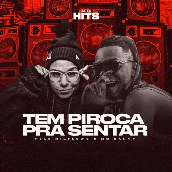 Tem Piroca Pra Sentar by Alta Hits