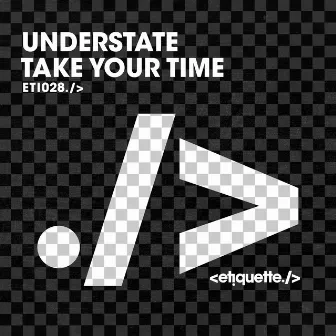 Take Your Time by Understate