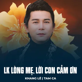 LK Lòng Mẹ, Lời Con Cảm Ơn by Tam Ca