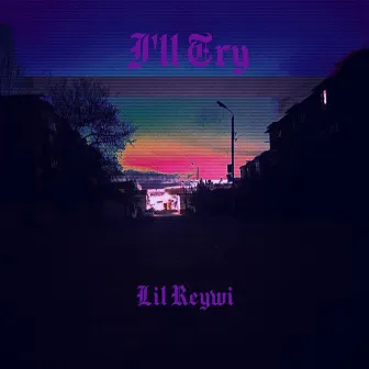 I'll Try by Lil reywi