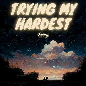 Trying My Hardest by Latncy