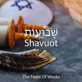 שָׁבוּעוֹת Shavuot ✡︎ The Feast Of Weeks: Musical Poems To Praise The Lord by Universal Worship