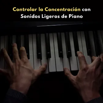 Controlar La Concentración Con Sonidos Ligeros De Piano by 