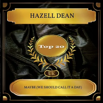 Maybe (We Should Call It a Day) [UK Chart Top 20 - No. 15] by Hazell Dean