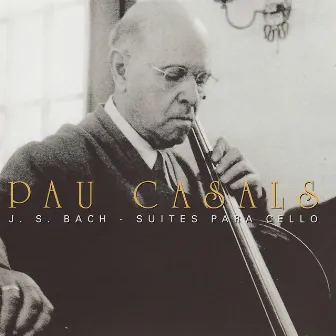 Bach Suites Para Cello by Pablo Casals