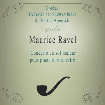 Großes Orchester des Südwestfunks / Martha Argerich spielen: Maurice Ravel: Concerto en sol majeur pour piano et orchestre by Grosses Orchester des Suedwestfunks