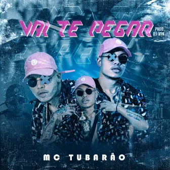 Vai Te Pegar by Mc Tubarão