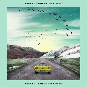 Where Did You Go by Trakno