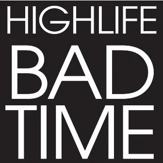 Bad Time by Highlife