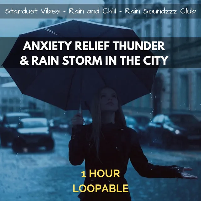 Anxiety Relief Thunder & Rain Storm in the City: One Hour (Loopable) [feat. Rain and Chill & Rain Soundzzz Club]