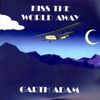 Kiss The World Away by Garth Adam