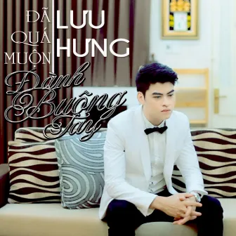 Đã Quá Muộn/Đành Buông Tay by Lưu Hưng