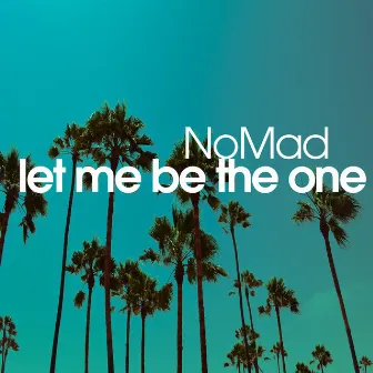 Let Me Be the One by Nomad