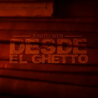 Desde El Ghetto by Junito Wen