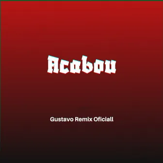 Acabou by Gustavo Remix Oficial