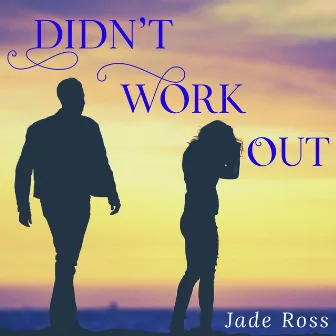 Didn't Work Out by Jade Ross