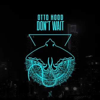 Don't Wait by Otto Hood