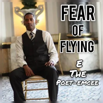 Fear of Flying by E the poet-emcee