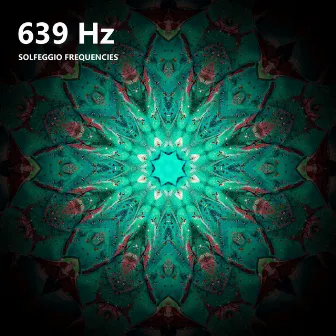 639 Hz Solfeggio Frequencies by Solfeggio Miracle Tones