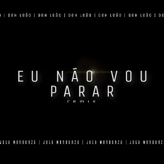 Eu não vou Parar (Remix) by Deh Leão