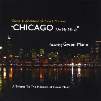 Chicago (On My Mind) [A Tribute to the Pioneers of House Music] [feat. Gwen Mann] by Reeno