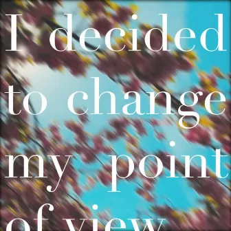 I Decided to Change My Point of View by Georg Levin