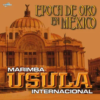 Epoca de Oro en Mexico by Marimba Usula Internacional