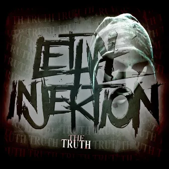 The Truth by Lethal Injektion