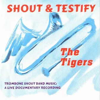 Shout & Testify - Trombone Shout Band Music A Live Documentary Recording by The Tigers