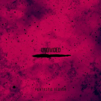 Undivided by Fantastic Glover