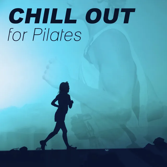 Chill Out for Pilates – Chill Out Music for Workout Exercises and Practices