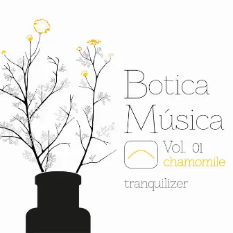 Botica Música (Chamomile Vol. 01) [Tranquilizer] by Siavash Amini