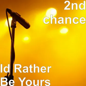 Id Rather Be Yours by 2nd Chance